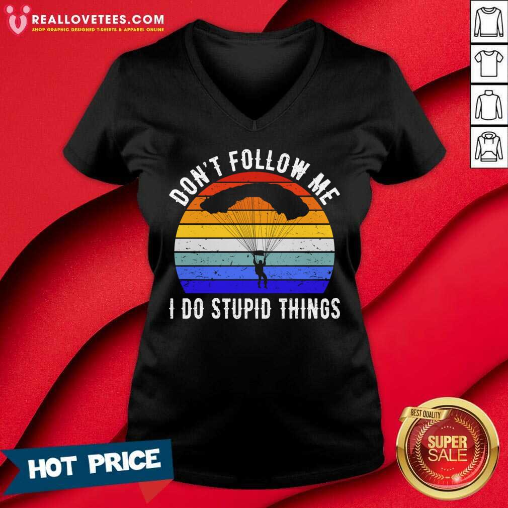 Don't Follow Me I Do Stupid Things Shirt