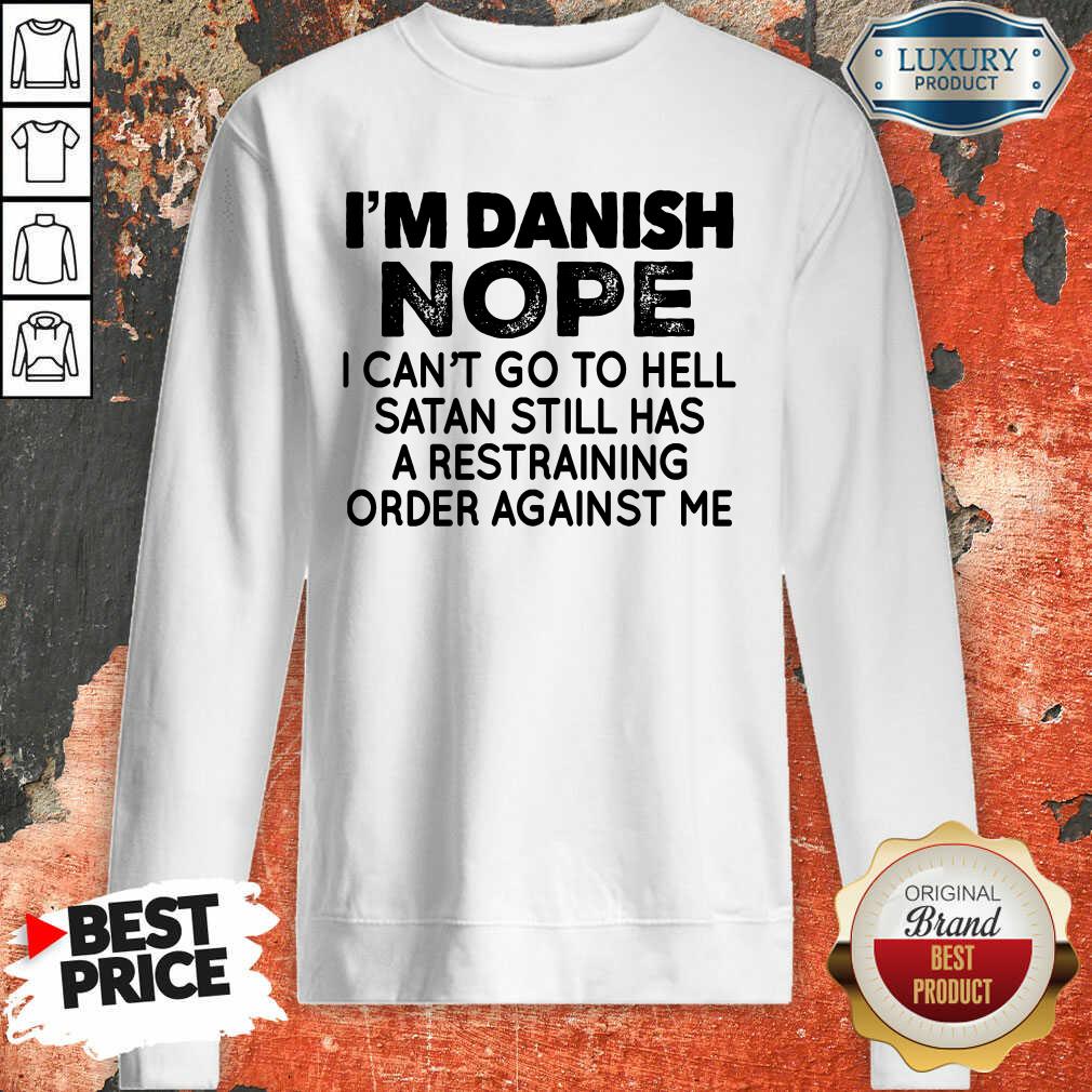 Im Danish Nope I Can't Go To Hell Shirt