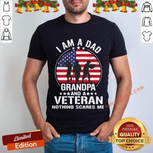 Official I Am A Dad Grandpa And A Veteran Nothing Scares Me American Flag Shirt