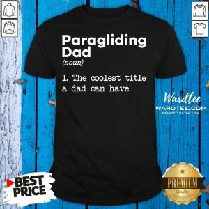 Top Paragliding Dad The Coolest Title A Dad Can Have Shirt