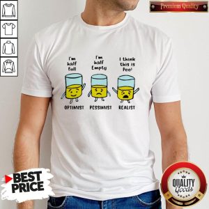 I’m Half Full I’m Half Empty I Think This Is Pee Shirt
