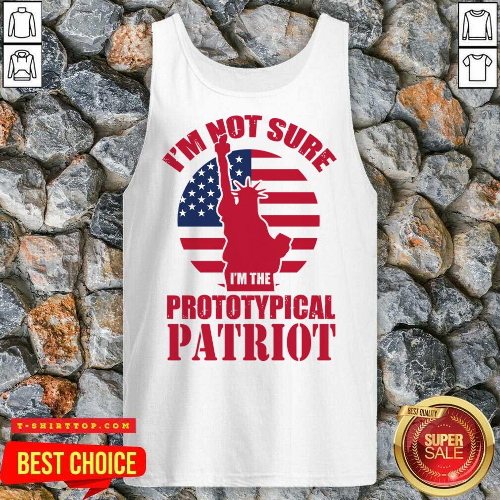 I'm Not Sure I'm The Prototypical Patriot Shirt