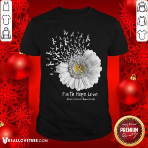 Faith Hope Love Brain Cancer Awareness Shirt