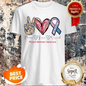 Nice Peace Love Served Proud Women Veterans Shirt