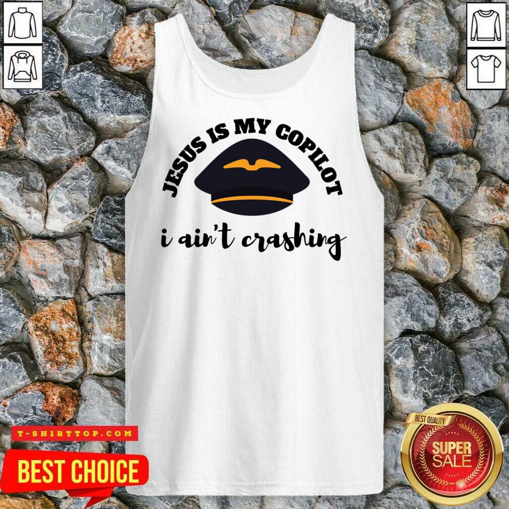 Jesus Is My Copilot I Ain't Crashing Shirt