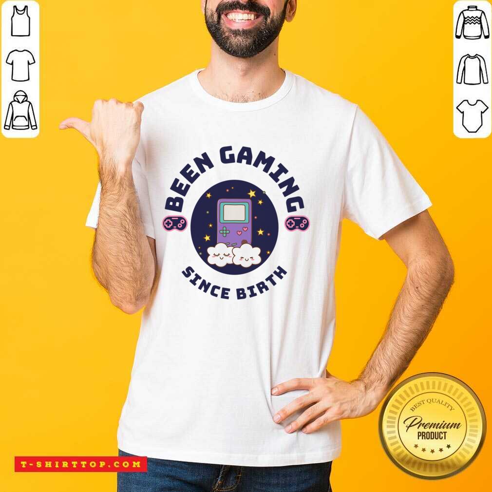 Been Gaming Since Birth Shirt