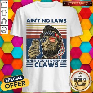 Abraham Lincoln Ain’t No Laws When you’re Drinking Claws Vintage Shirt