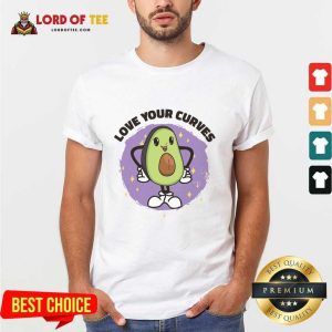 Avocado Body Positivity Self Love Your Curves Shirt