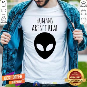 Nice Humans Aren't Real Shirt