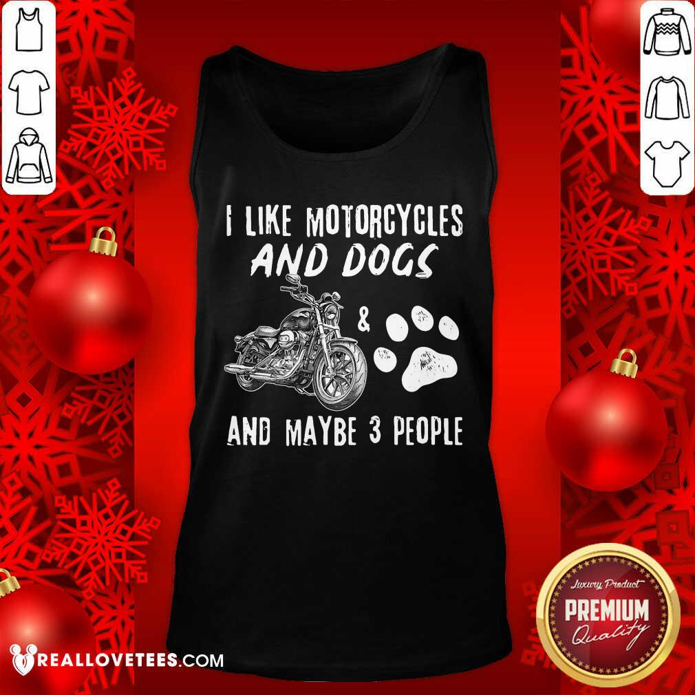 I Like Motorcycles And Dogs And Maybe 3 People Shirt