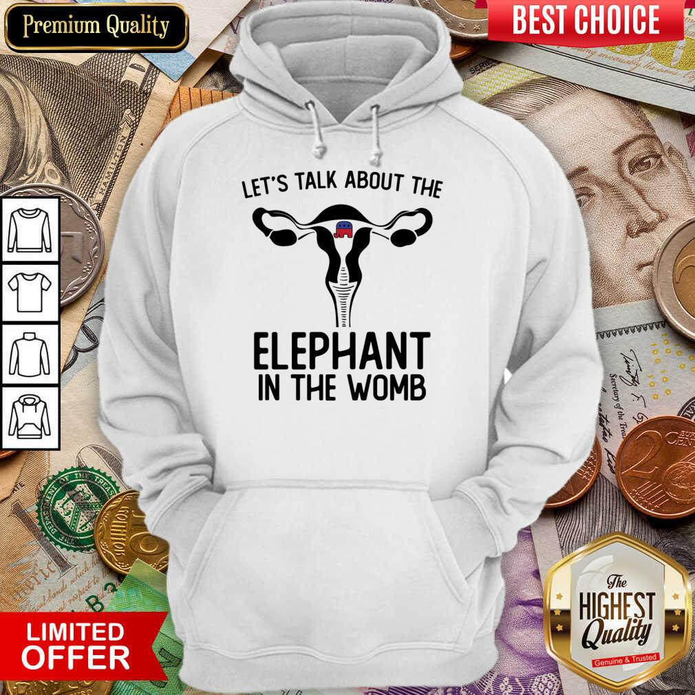 Let's Talk About The Elephant In The Womb Shirt