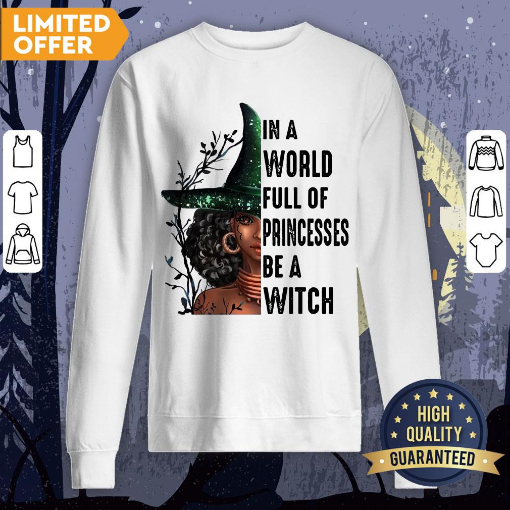 In A World Full Of Princesses Be A Witch Shirt