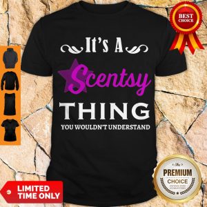 Pretty It's A Scentsy Thing You Wouldn't Understand Shirt