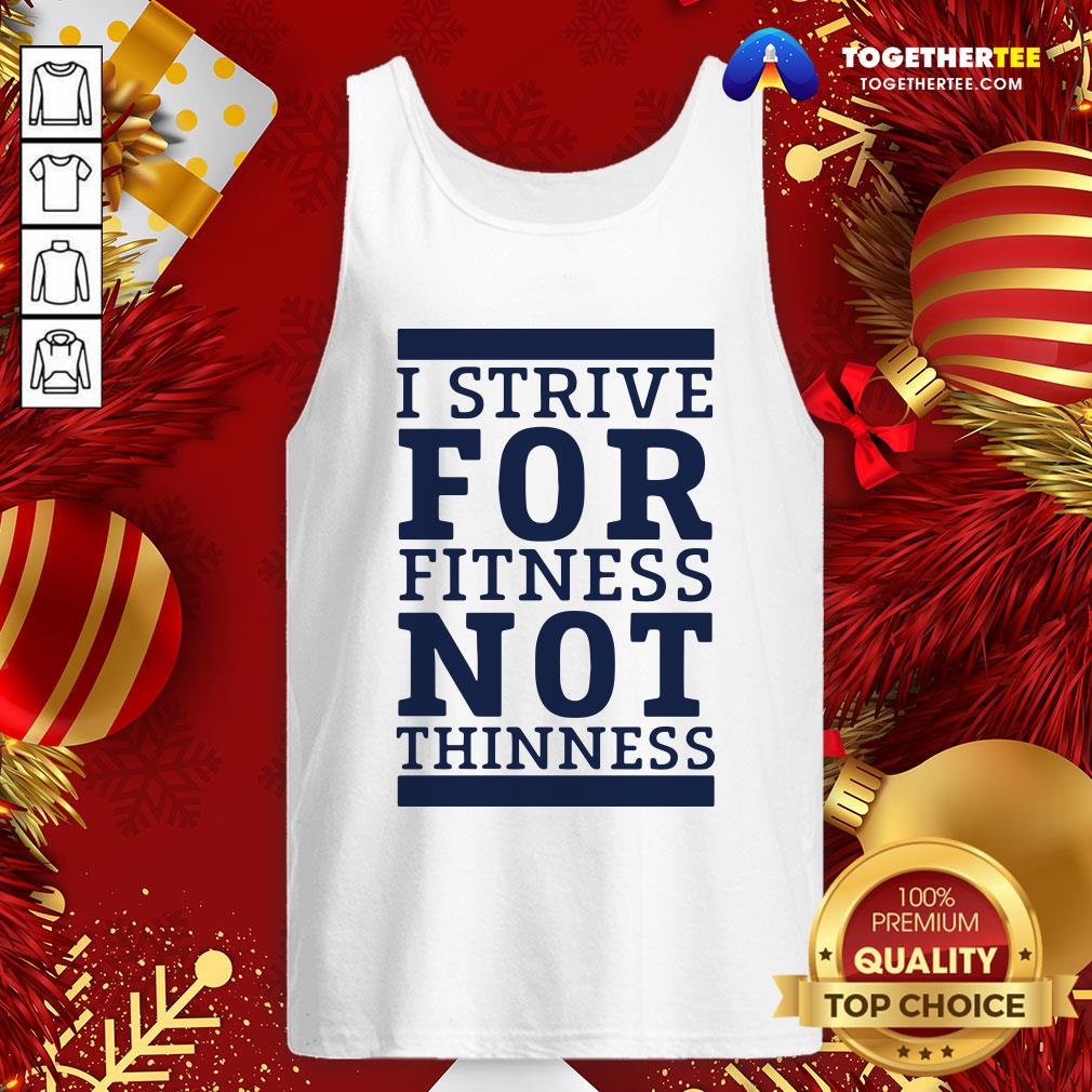 Official I Strive For Fitness Not Thinness Shirt