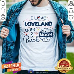 Nice I Love Loveland To The Moon And Back American USA Funny T-Shirt