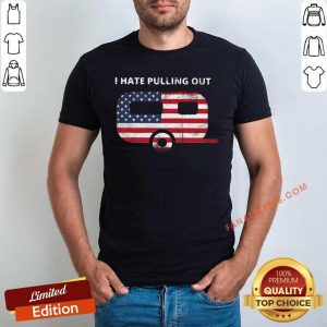 I Hate Pulling Out Camping American Flag Shirt