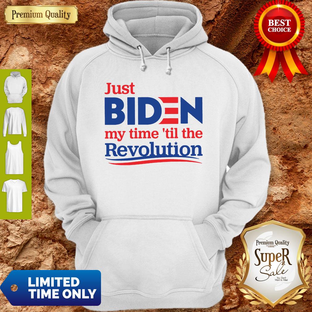 Top Official Just Biden My Time ’til The Revolution Shirt