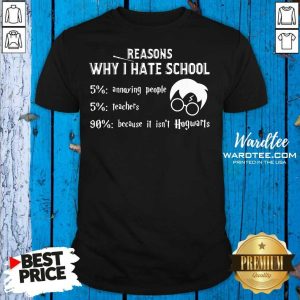 Premium Reasons Why I Hate School It Isn’t Hogwarts Harry Potter Shirt