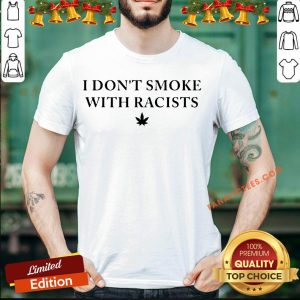 Premium I Don't Smoke With Racists Shirt