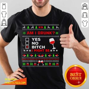 Awesome Drinking Ugly Christmas Am I Drunk Bitch I Might Be Shirt