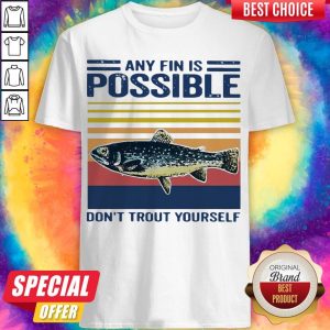 Top Fishing Any Fin Is Possible Don’t Trout Yourself Vintage Shirt