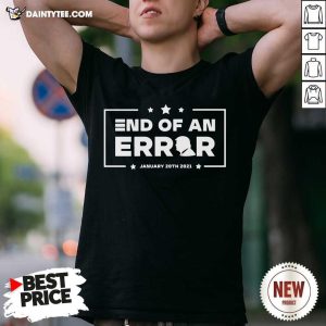 Nice End Of An Error Donald Trump January 20th 2021 Shirt