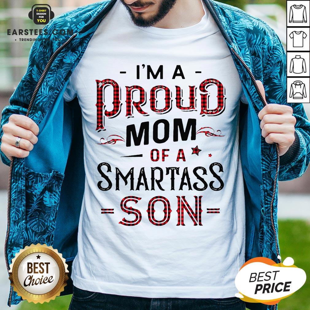 Awesome I’m A Proud Mom Of A Smartass Son Shirt