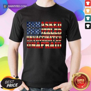 Unmasked Unmuzzled Unvaccinated Unafraid Shirt