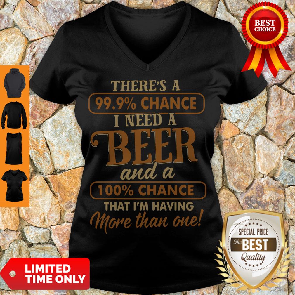 Official There’s A 99.9 Chance I Need A Beer Shirt