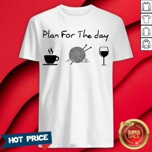 Plan For The Day Drink Coffee Crochet Drink Wine Shirt