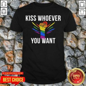 Strong Hand LGBT Kiss Whoever You Want Shirt