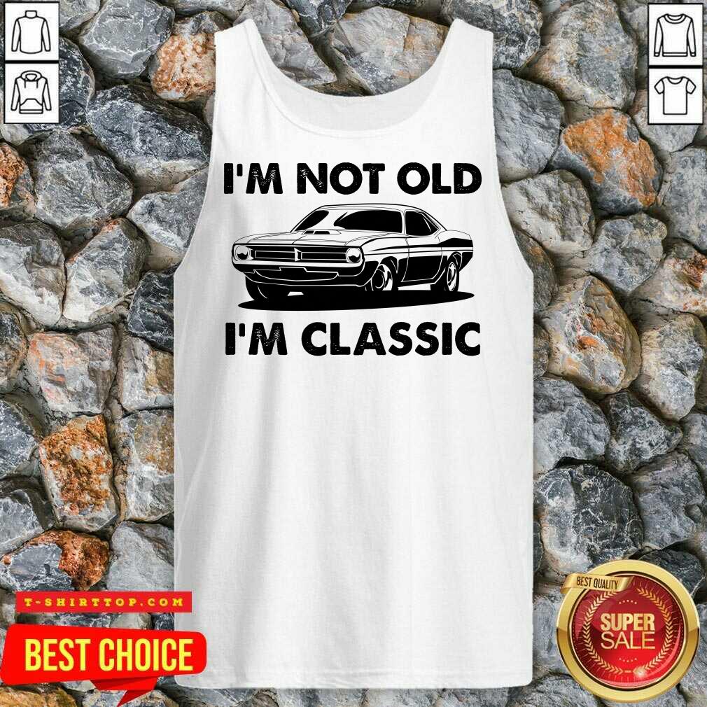 I'm Not Old I'm Classic Shirt