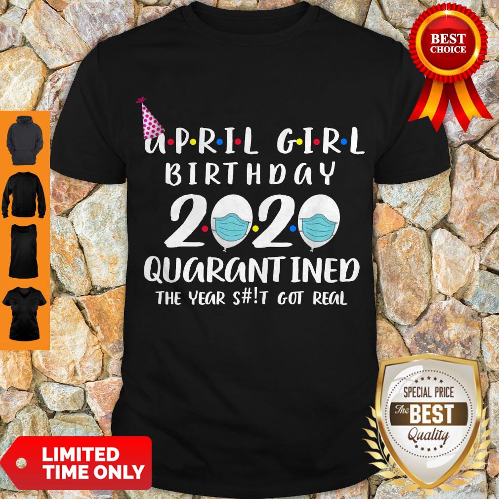 Awesome April Girl Birthday 2020 Quarantined The Year Shit Got Real Shirt