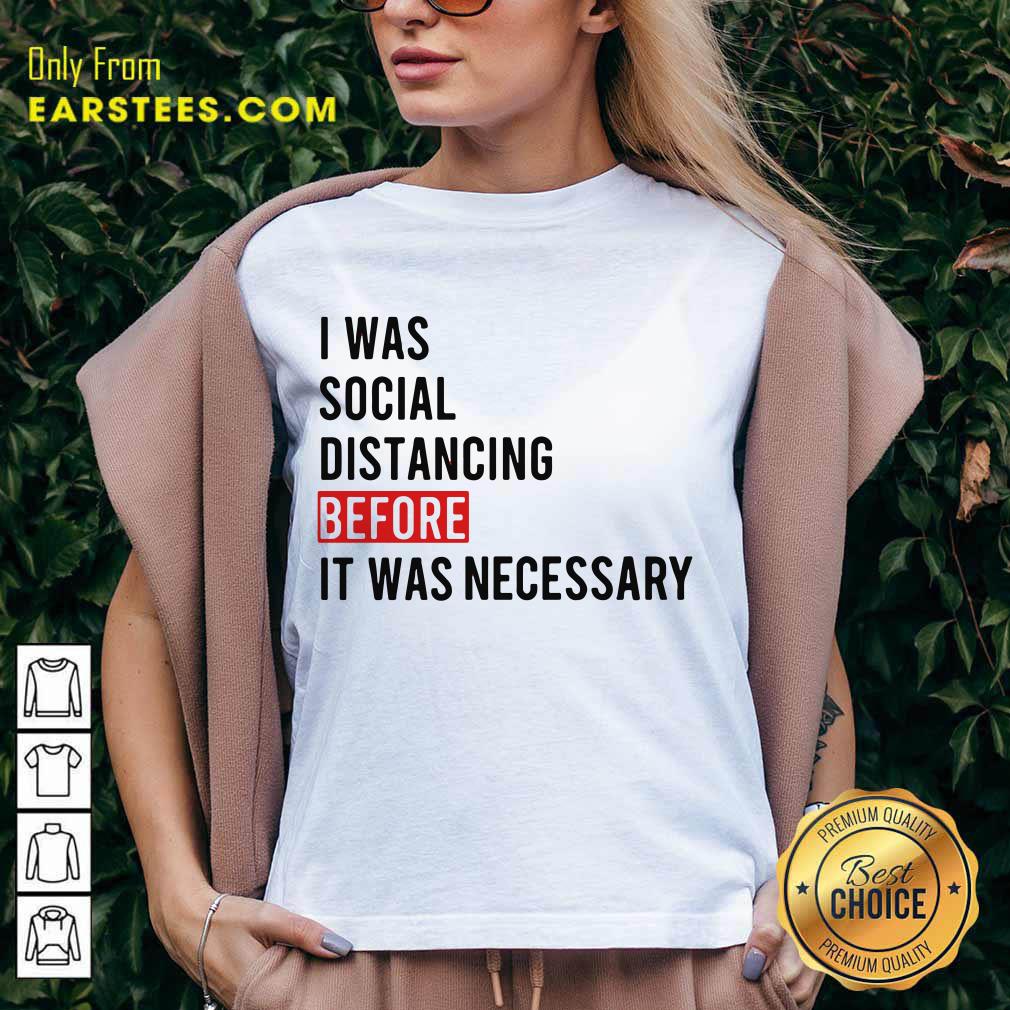 I Was Social Distancing Before It Was Necessary Shirt