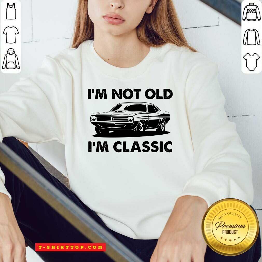 I'm Not Old I'm Classic Shirt