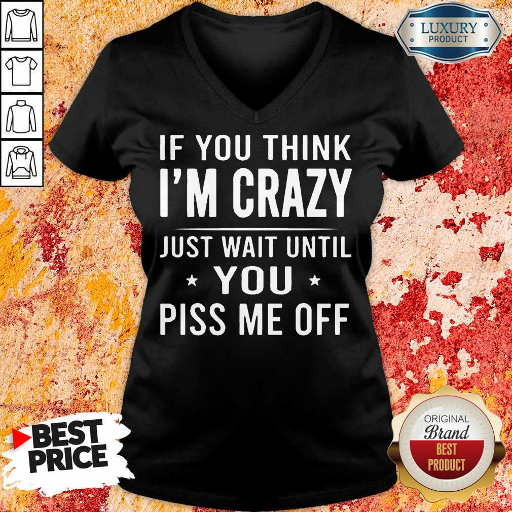 If You Think Im Crazy Just Shirt