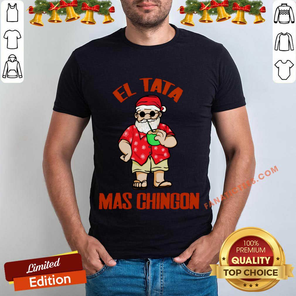 Perfect El Tata Mas Chingon Santa Claus Shirt