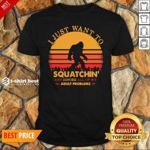 Funny Bigfoot I Just Want To Squatchin’ And Ignore All Of My Adult Problems Vintage Shirt