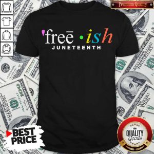 Premium Free Ish Juneteenth Shirt