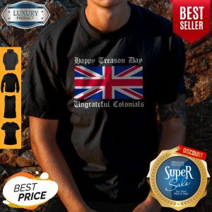 Vintage Happy Treason Day Ungrateful Colonials Funny Shirt