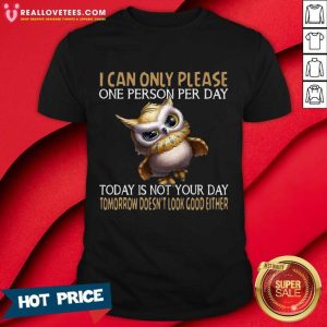 Perfect Owl Today Is Not Your Day Tomorrow Doesnt Look Good Either Shirt