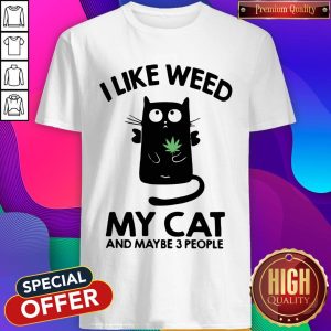 I Like Weed My Cat And Maybe 3 People Shirt