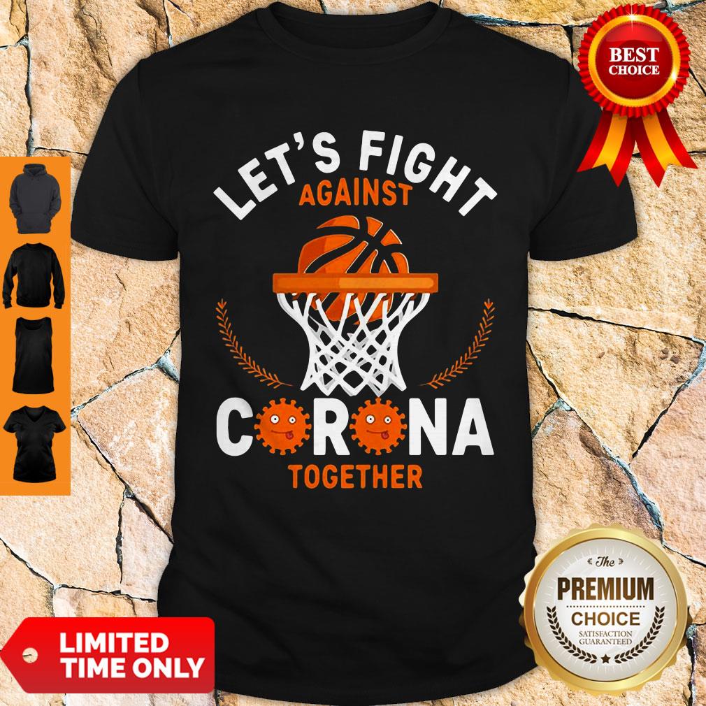 Good Basketball Lets Fight Against Coronavirus Together Shirt