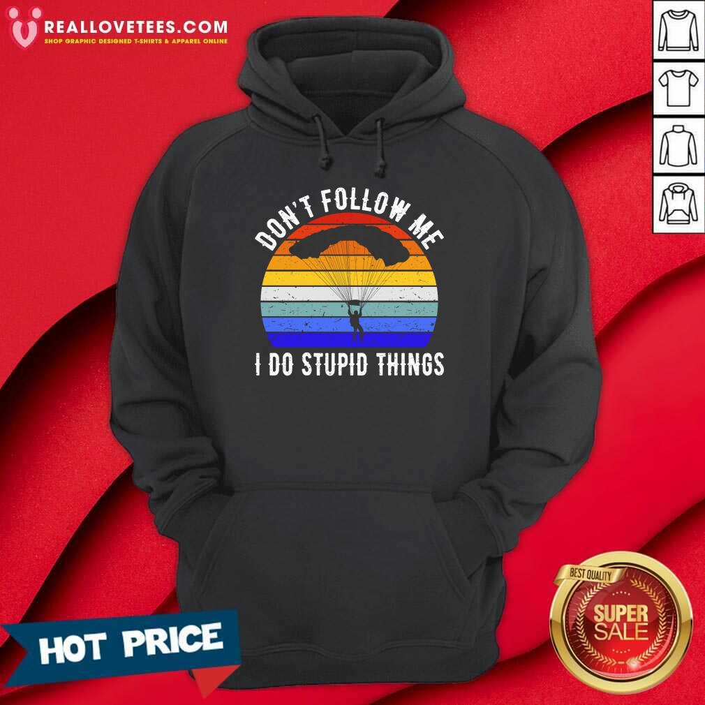 Don't Follow Me I Do Stupid Things Shirt