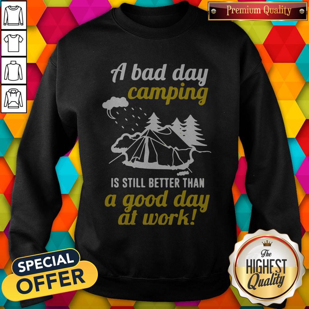 A Bad Day Camping Is Still Better Than A Good Day At Work Shirt