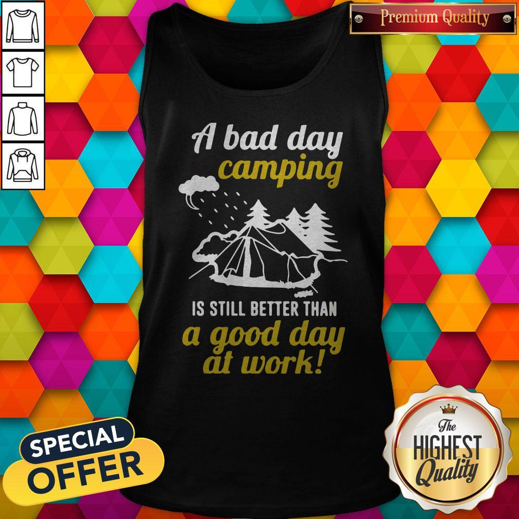A Bad Day Camping Is Still Better Than A Good Day At Work Shirt
