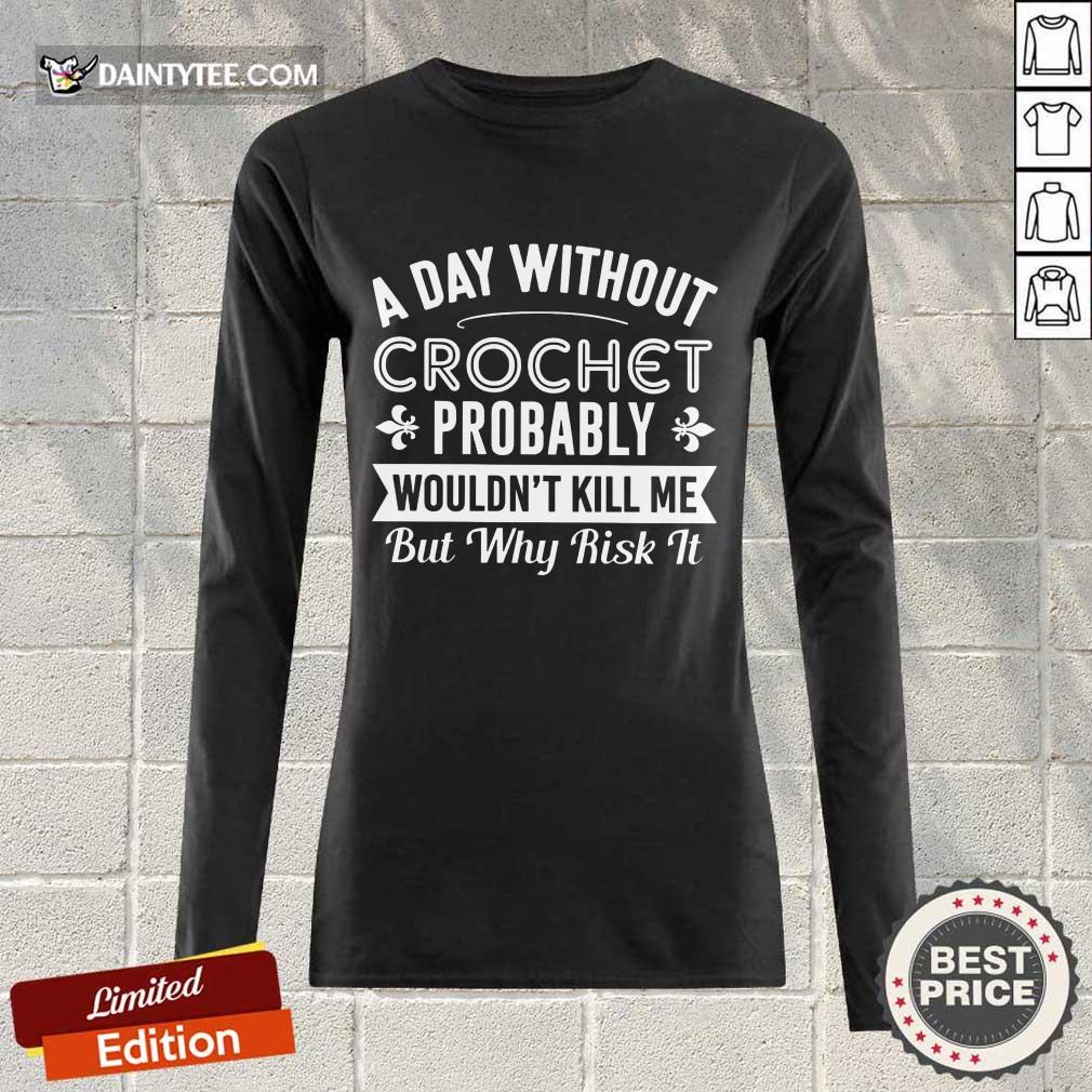 A Day Without Crochet Probably Shirt