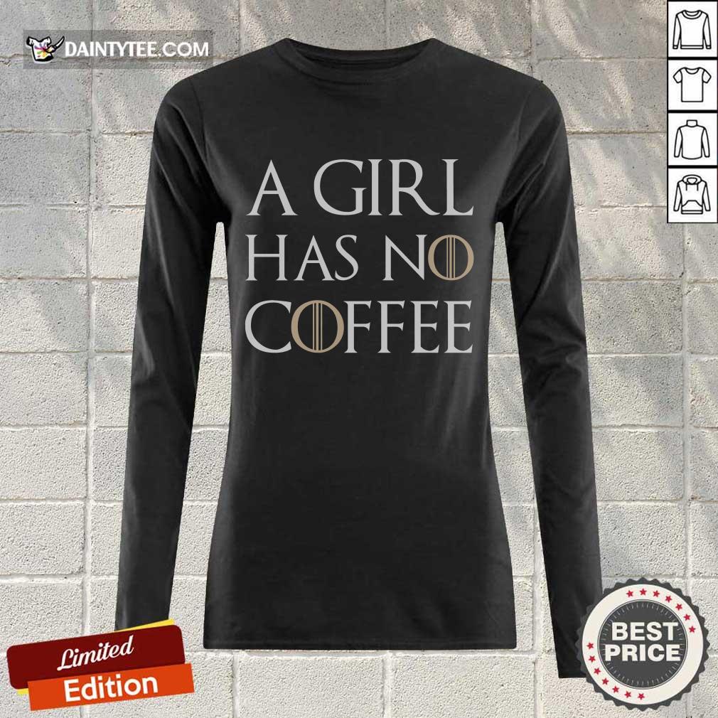 A Girl Has No Coffee Shirt