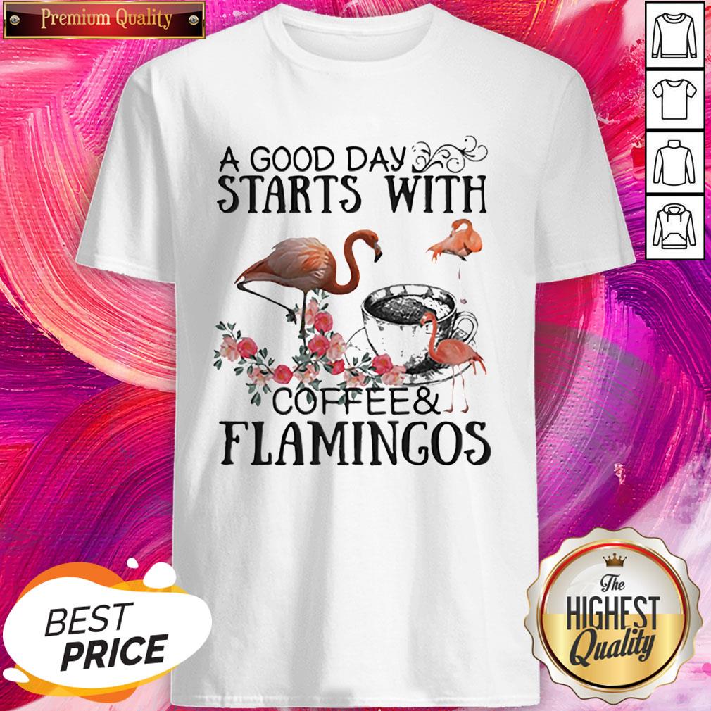 A Good Day Starts With Coffee And Flamingos Premium Shirt
