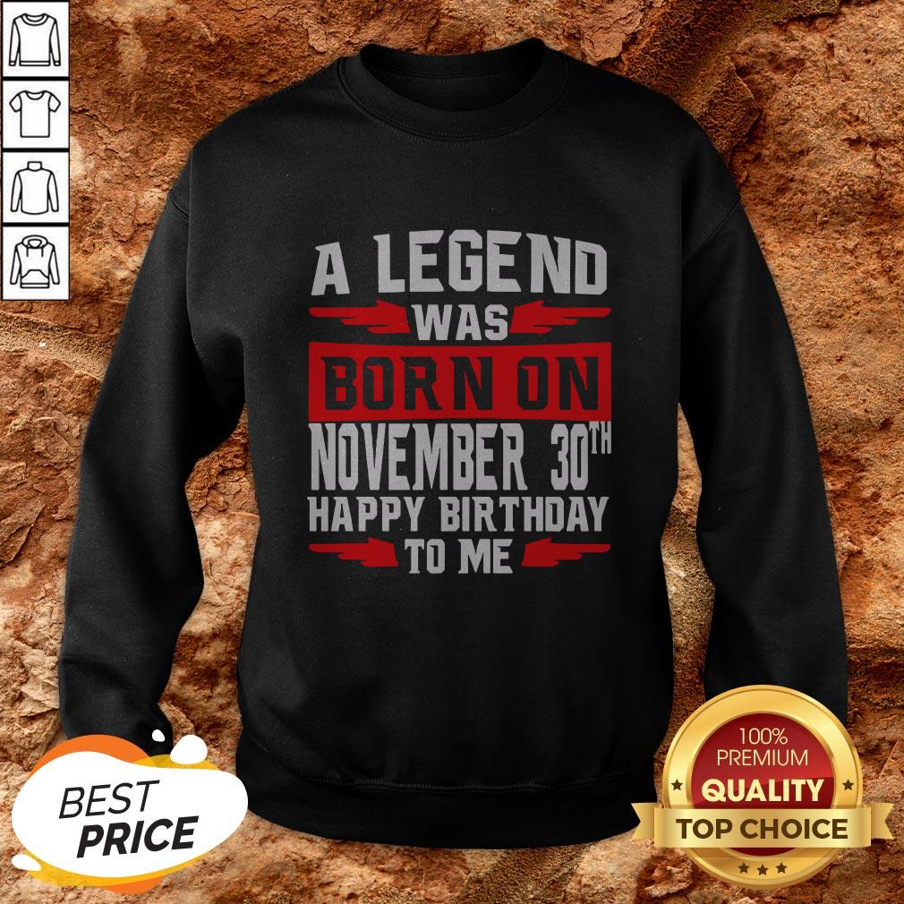 A Legend Was Born On November 30TH Happy Birthday To Me Shirt